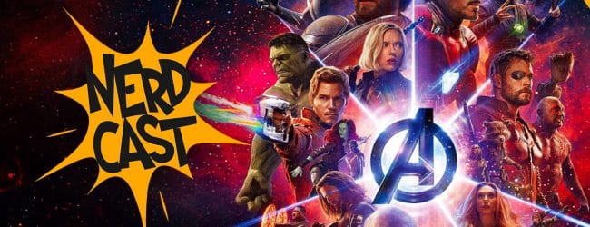 Nerdcast Episode 67: Avengers: Infinity War